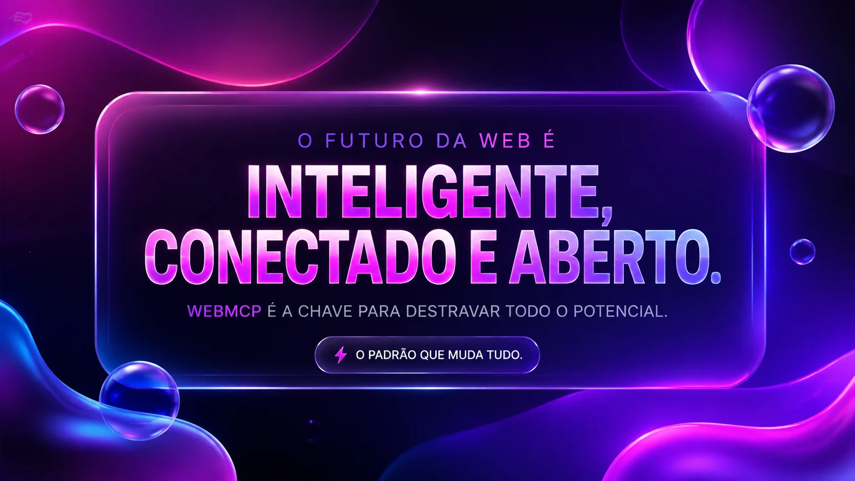 O Futuro da Web é Inteligente, Conectado e Aberto — as três palavras definidas na prática via WebMCP