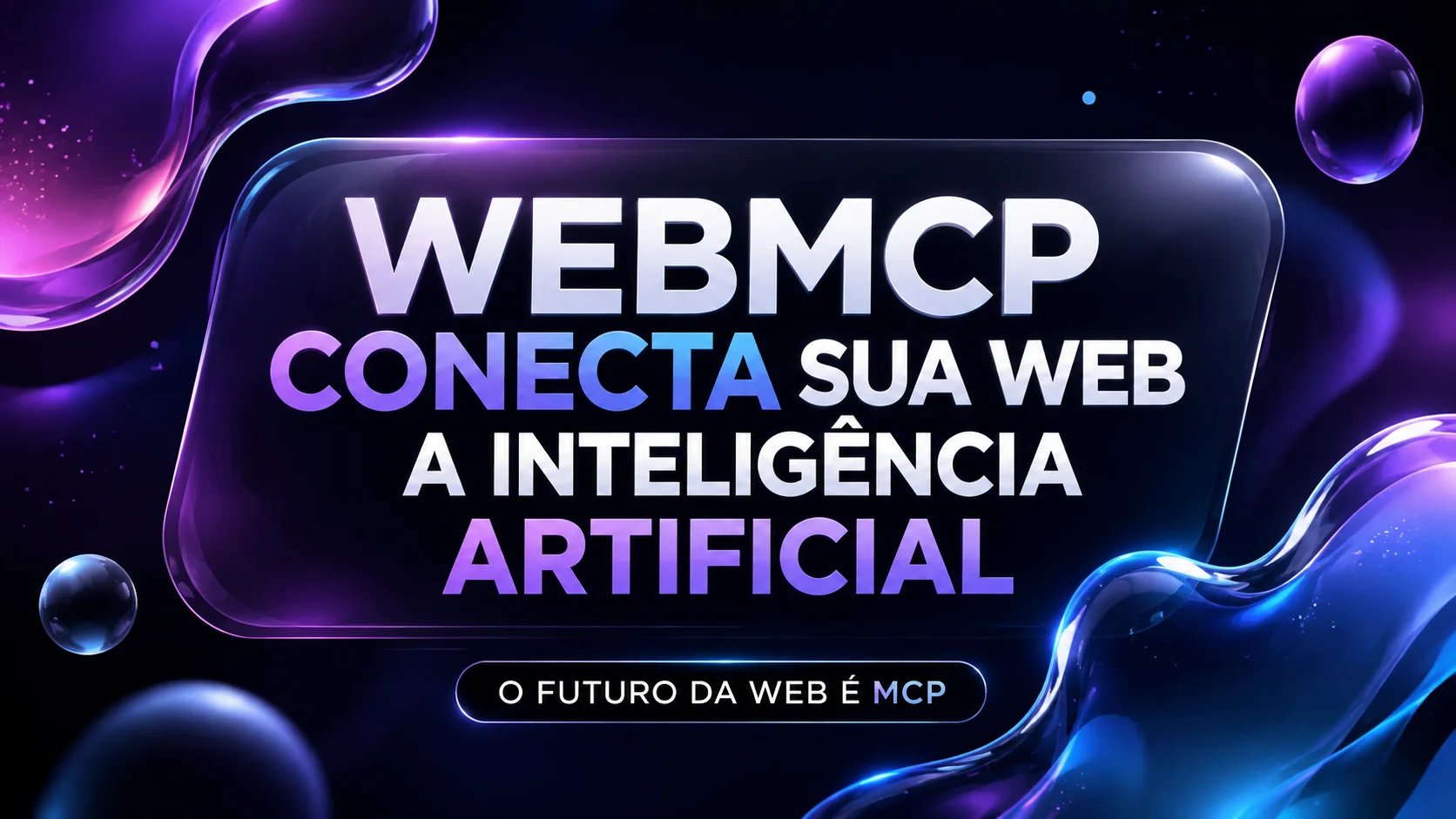 WebMCP Conecta Sua Web à Inteligência Artificial — roteiro prático de 6 passos para implementar no seu site