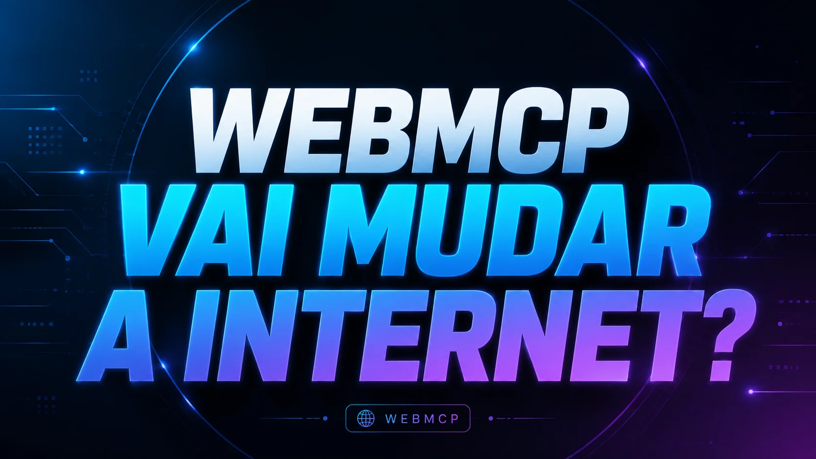 WebMCP Vai Mudar a Internet? — ilustração conceitual do padrão WebMCP conectando IA e web